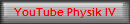 YouTube Physik IV